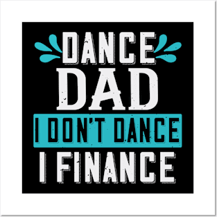 Dance Dad I Don't Dance I Finance Funny Father's Day Posters and Art